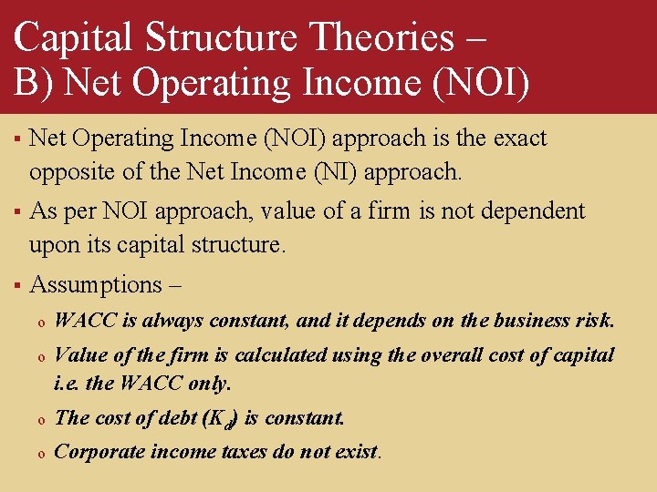 Capital Structure Theories – B) Net Operating Income (NOI) § Net Operating Income (NOI)