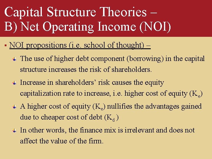 Capital Structure Theories – B) Net Operating Income (NOI) § NOI propositions (i. e.