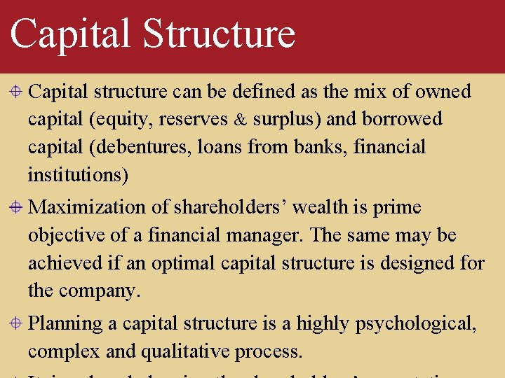 Capital Structure Capital structure can be defined as the mix of owned capital (equity,