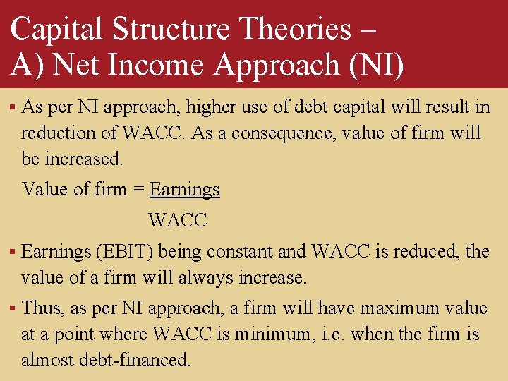 Capital Structure Theories – A) Net Income Approach (NI) § As per NI approach,