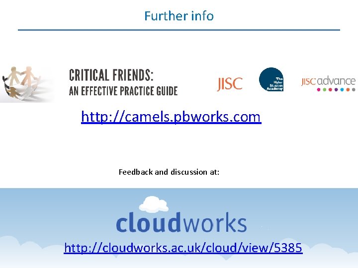 Further info http: //camels. pbworks. com Feedback and discussion at: http: //cloudworks. ac. uk/cloud/view/5385
