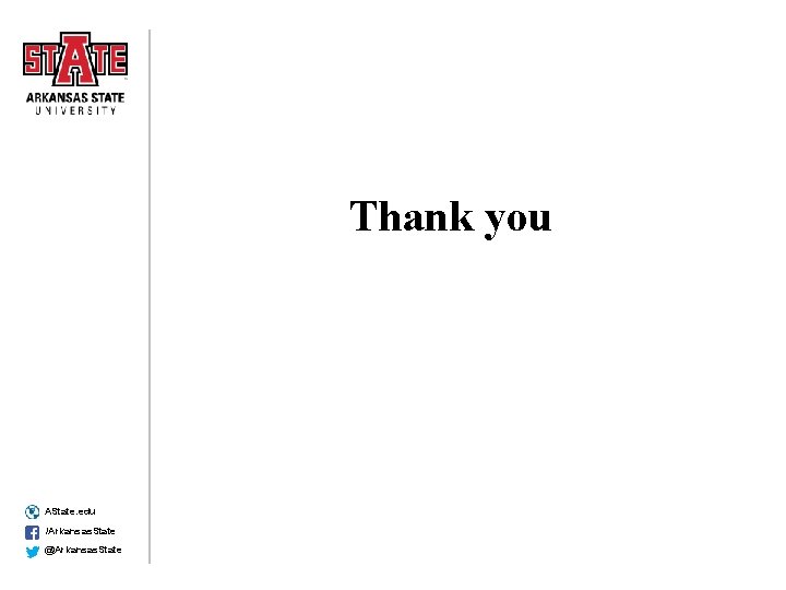 Thank you AState. edu /Arkansas. State @Arkansas. State 