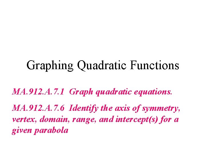 Graphing Quadratic Functions MA. 912. A. 7. 1 Graph quadratic equations. MA. 912. A.