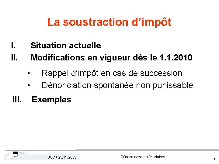 La soustraction d’impôt I. II. Situation actuelle Modifications en vigueur dès le 1. 1.