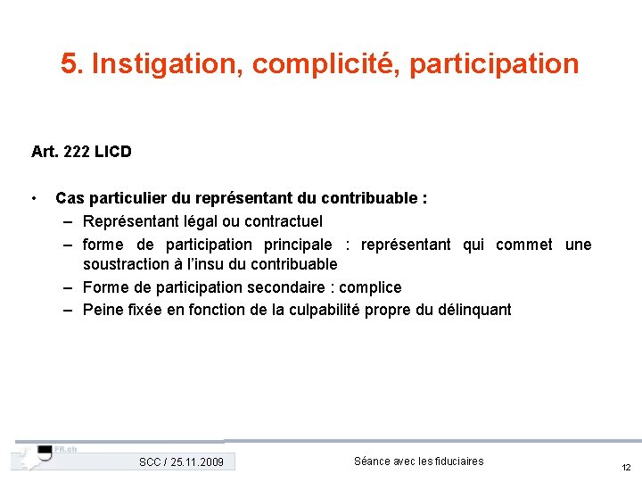 5. Instigation, complicité, participation Art. 222 LICD • Cas particulier du représentant du contribuable