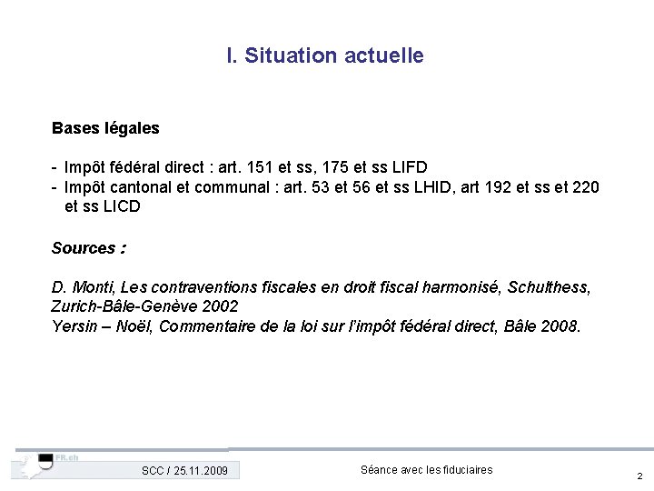 I. Situation actuelle Bases légales - Impôt fédéral direct : art. 151 et ss,