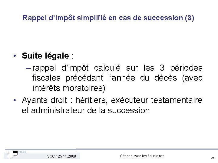 Rappel d’impôt simplifié en cas de succession (3) • Suite légale : – rappel