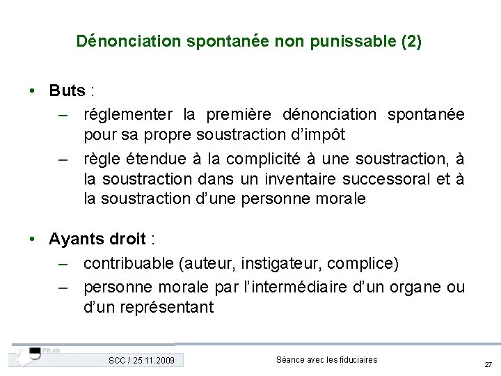 Dénonciation spontanée non punissable (2) • Buts : – réglementer la première dénonciation spontanée