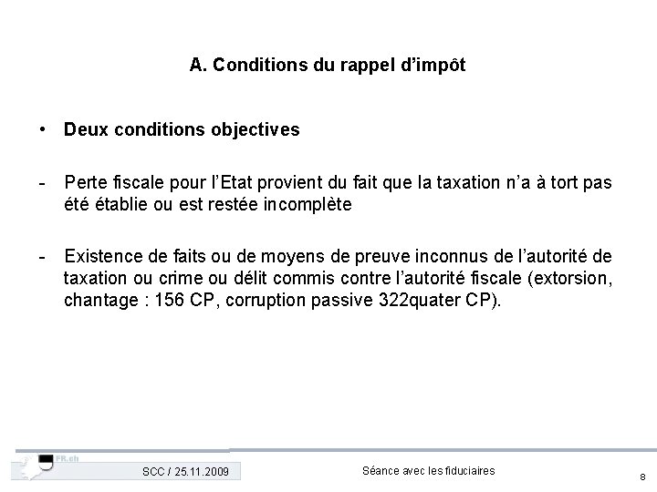 A. Conditions du rappel d’impôt • Deux conditions objectives - Perte fiscale pour l’Etat