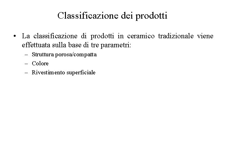 Classificazione dei prodotti • La classificazione di prodotti in ceramico tradizionale viene effettuata sulla