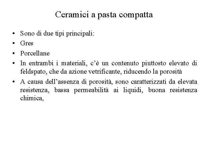 Ceramici a pasta compatta • • Sono di due tipi principali: Gres Porcellane In