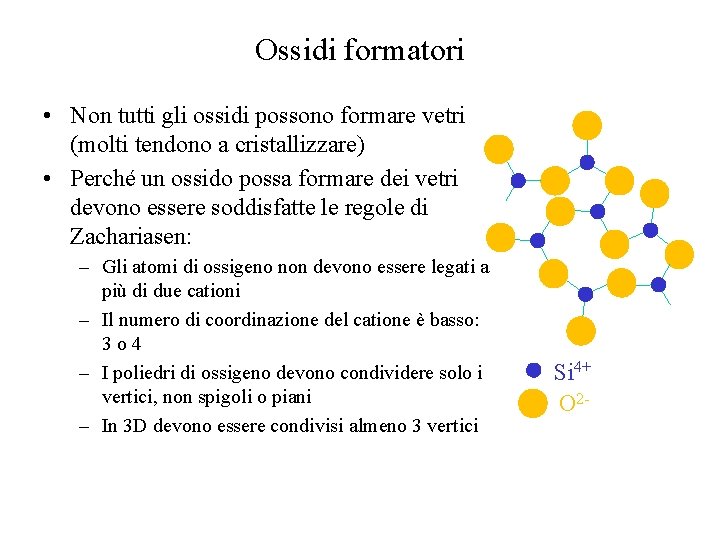 Ossidi formatori • Non tutti gli ossidi possono formare vetri (molti tendono a cristallizzare)