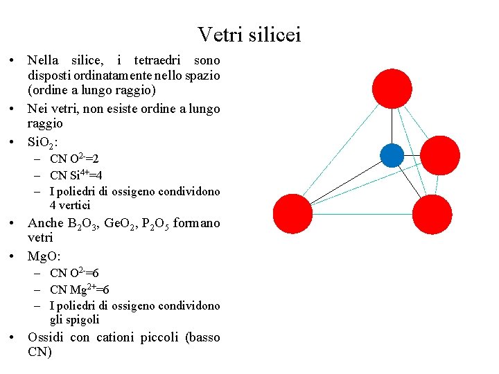 Vetri silicei • Nella silice, i tetraedri sono disposti ordinatamente nello spazio (ordine a