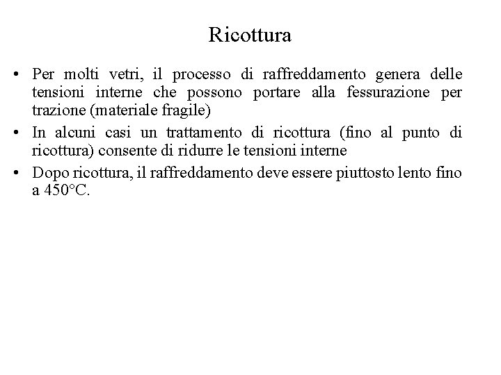 Ricottura • Per molti vetri, il processo di raffreddamento genera delle tensioni interne che