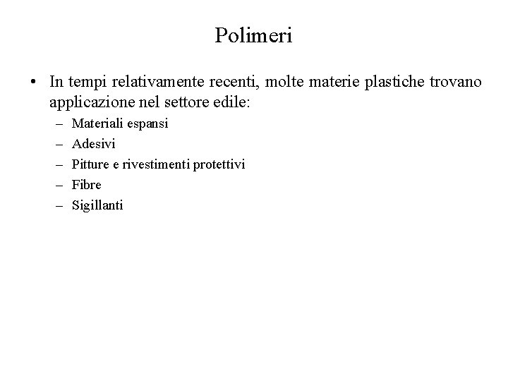 Polimeri • In tempi relativamente recenti, molte materie plastiche trovano applicazione nel settore edile: