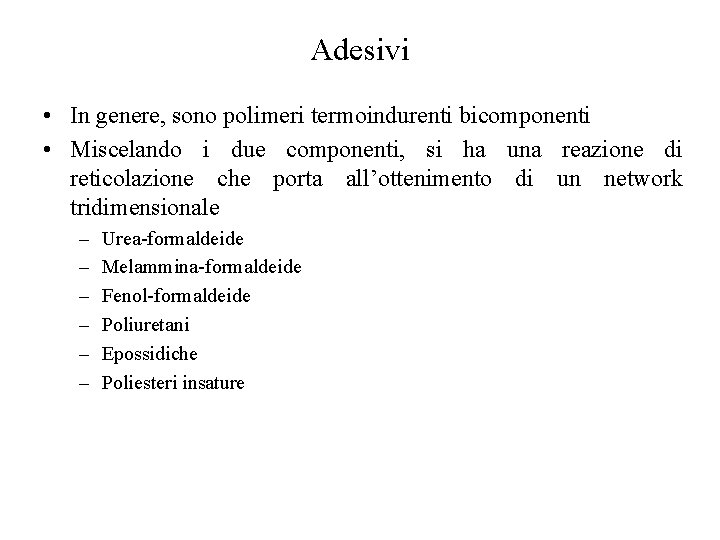 Adesivi • In genere, sono polimeri termoindurenti bicomponenti • Miscelando i due componenti, si