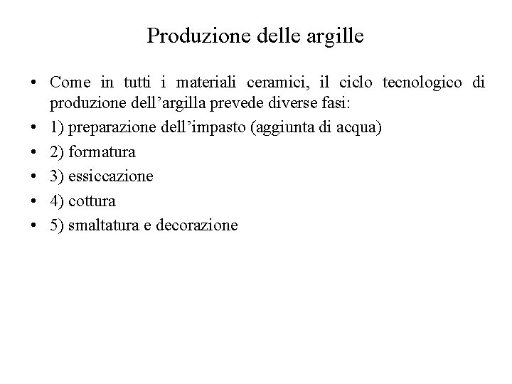 Produzione delle argille • Come in tutti i materiali ceramici, il ciclo tecnologico di