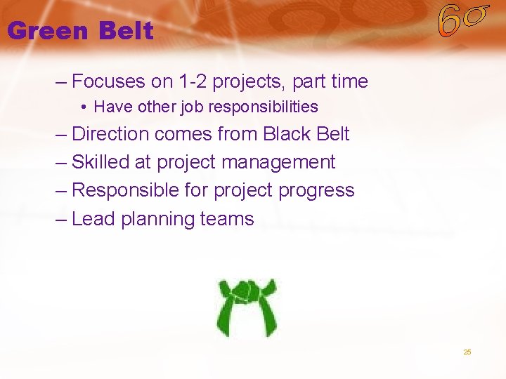 Green Belt – Focuses on 1 -2 projects, part time • Have other job