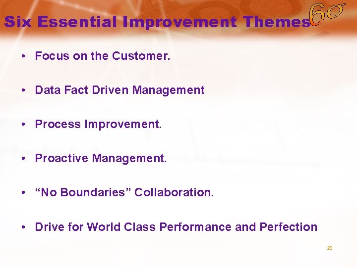 Six Essential Improvement Themes • Focus on the Customer. • Data Fact Driven Management