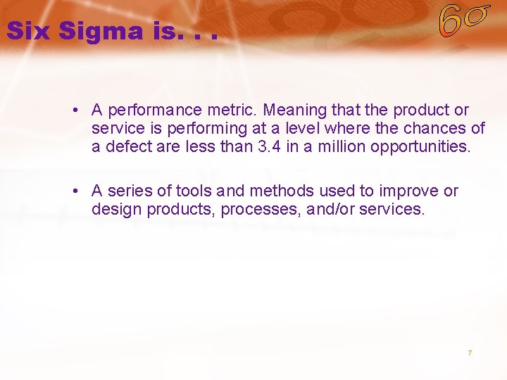 Six Sigma is. . . • A performance metric. Meaning that the product or