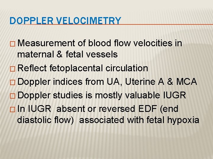 DOPPLER VELOCIMETRY � Measurement of blood flow velocities in maternal & fetal vessels �