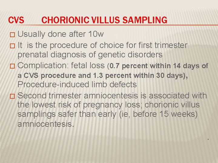 CVS CHORIONIC VILLUS SAMPLING Usually done after 10 w � It is the procedure