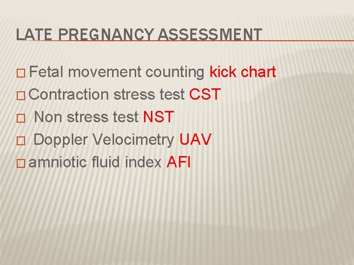 LATE PREGNANCY ASSESSMENT � Fetal movement counting kick chart � Contraction stress test CST