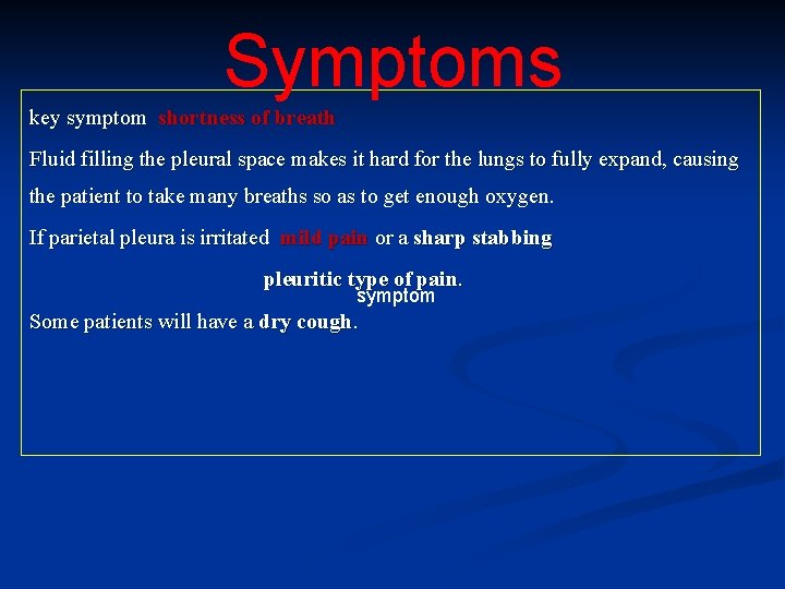 Symptoms key symptom shortness of breath Fluid filling the pleural space makes it hard