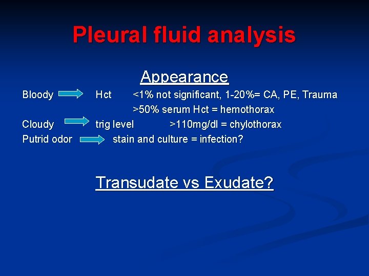 Pleural fluid analysis Appearance Bloody Cloudy Putrid odor Hct <1% not significant, 1 -20%=