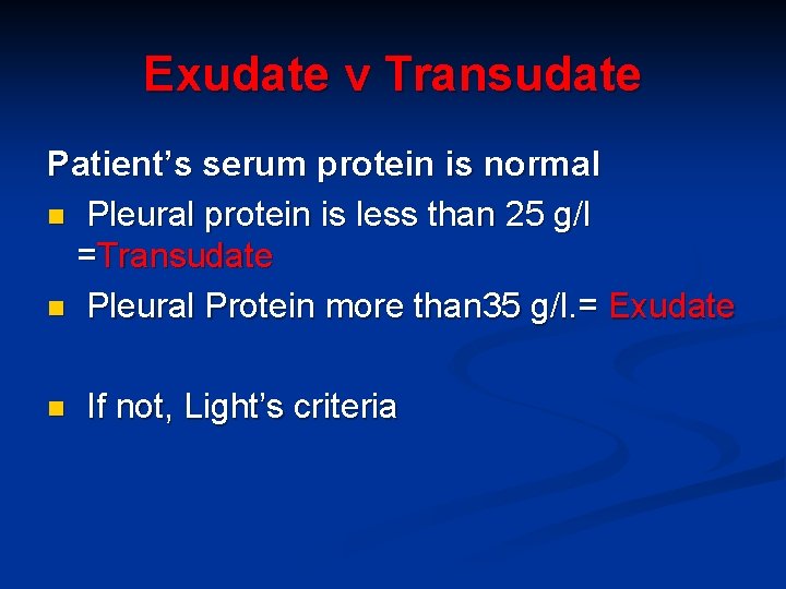 Exudate v Transudate Patient’s serum protein is normal n Pleural protein is less than