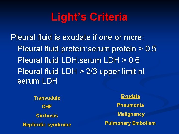 Light’s Criteria Pleural fluid is exudate if one or more: Pleural fluid protein: serum