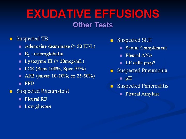 EXUDATIVE EFFUSIONS Other Tests n Suspected TB n n n n Adenosine deaminase (>