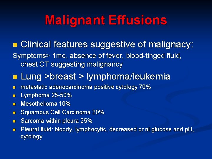 Malignant Effusions n Clinical features suggestive of malignacy: Symptoms> 1 mo, absence of fever,