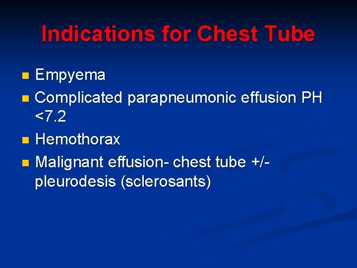 Indications for Chest Tube Empyema n Complicated parapneumonic effusion PH <7. 2 n Hemothorax