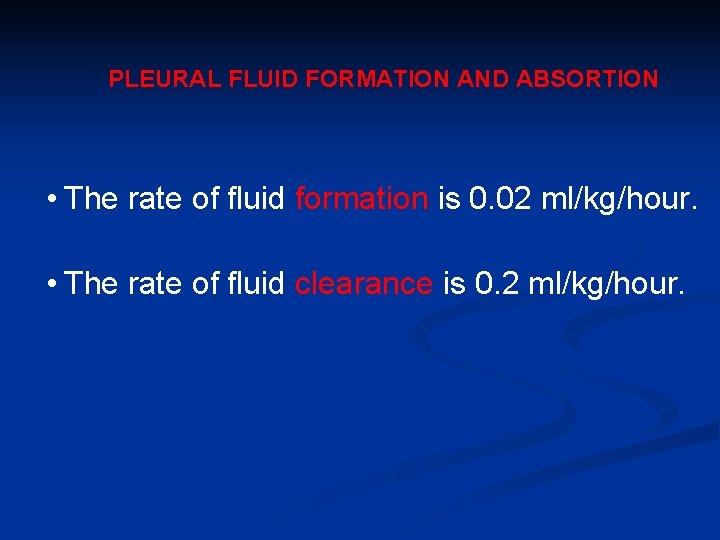 PLEURAL FLUID FORMATION AND ABSORTION • The rate of fluid formation is 0. 02
