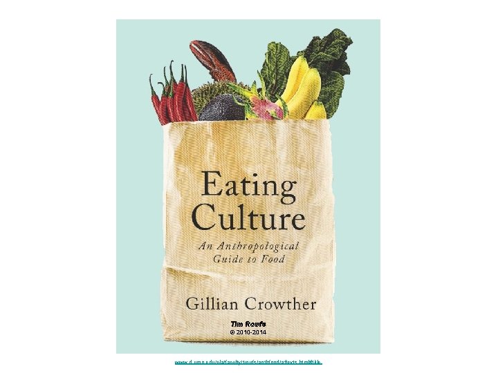 Tim Roufs © 2010 -2014 www. d. umn. edu/cla/faculty/troufs/anthfood/aftexts. html#title 