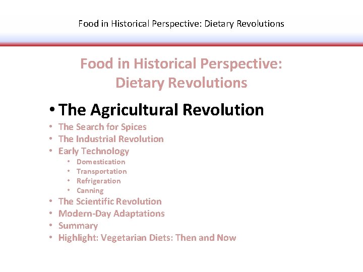 Food in Historical Perspective: Dietary Revolutions • The Agricultural Revolution • The Search for