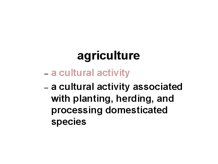 agriculture a cultural activity – a cultural activity associated with planting, herding, and processing