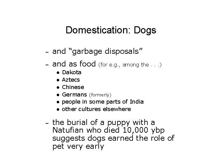 Domestication: Dogs – and “garbage disposals” – and as food l l l –