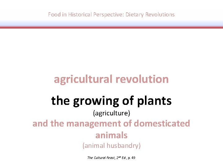 Food in Historical Perspective: Dietary Revolutions agricultural revolution the growing of plants (agriculture) and