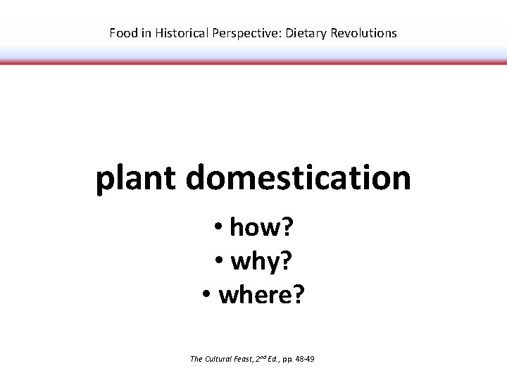 Food in Historical Perspective: Dietary Revolutions plant domestication • how? • why? • where?