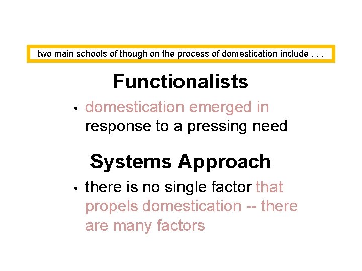 two main schools of though on the process of domestication include. . . Functionalists