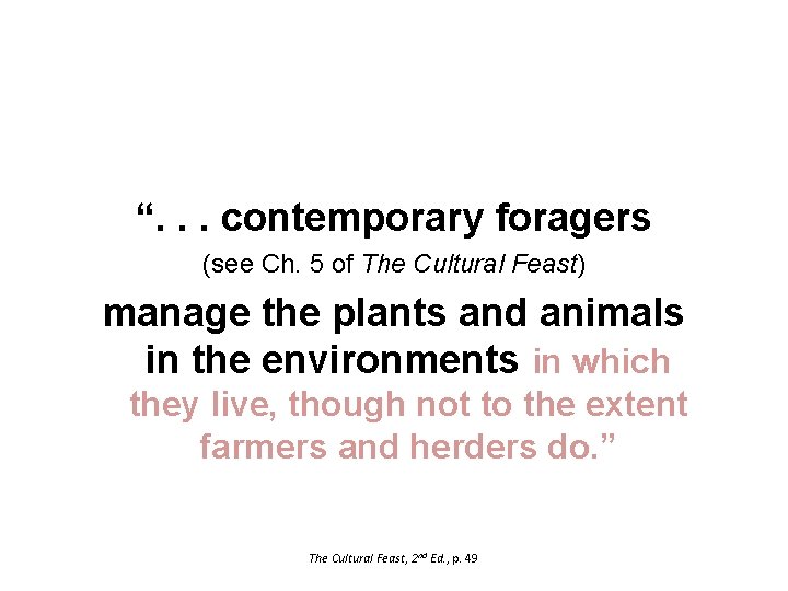 “. . . contemporary foragers (see Ch. 5 of The Cultural Feast) manage the