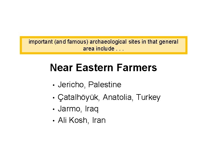 important (and famous) archaeological sites in that general area include. . . Near Eastern