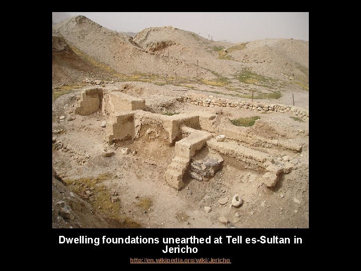 Dwelling foundations unearthed at Tell es-Sultan in Jericho http: //en. wikipedia. org/wiki/Jericho 