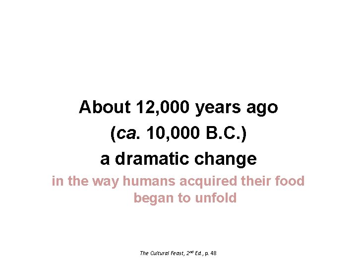 About 12, 000 years ago (ca. 10, 000 B. C. ) a dramatic change