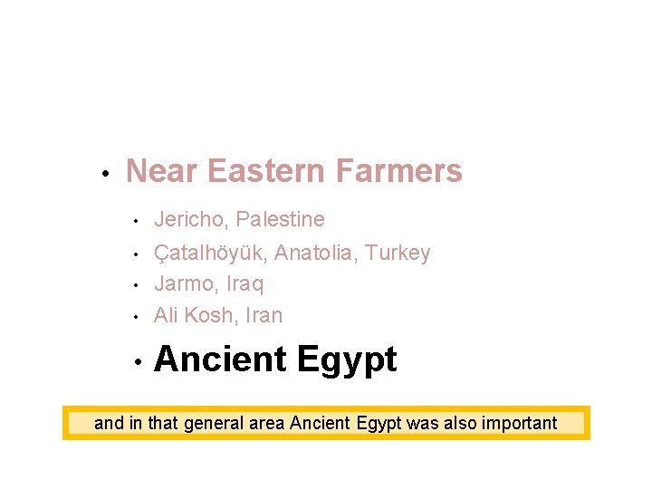  • Near Eastern Farmers • Jericho, Palestine • • Çatalhöyük, Anatolia, Turkey Jarmo,