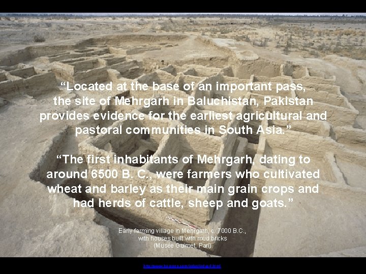 “Located at the base of an important pass, the site of Mehrgarh in Baluchistan,