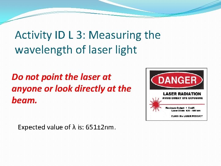 Activity ID L 3: Measuring the wavelength of laser light Do not point the