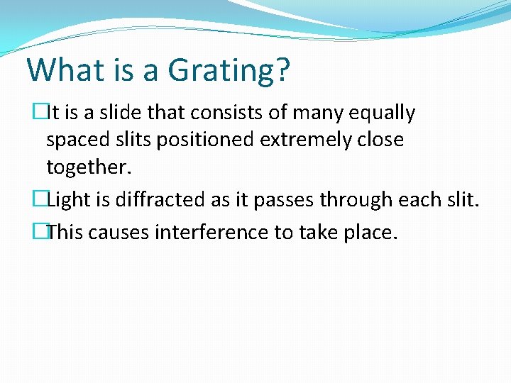 What is a Grating? �It is a slide that consists of many equally spaced